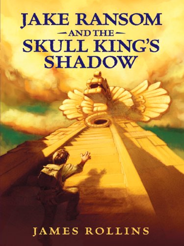Jake Ransom and the Skull King's Shadow by James Rollins