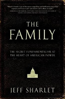 The Family: The Secret Fundamentalism at the Heart of American Power