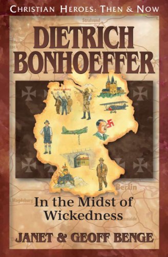 Dietrich Bonhoeffer: In the Midst of Wickedness by Janet Benge