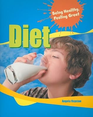 Diet (Being Healthy, Feeling Great)