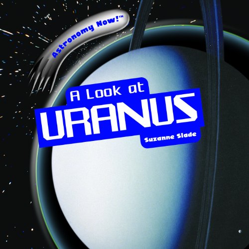 A Look at Uranus (Astronomy Now!) by Suzanne Slade