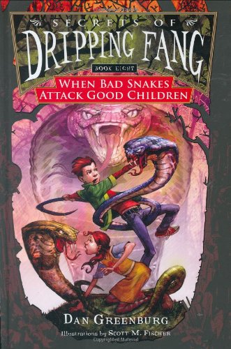 Secrets of Dripping Fang, Book Eight: When Bad Snakes Attack Good Children by Dan Greenburg