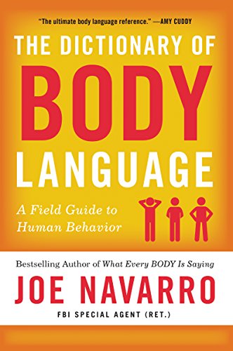 The Dictionary of Body Language: A Field Guide to Human Behavior by Joe Navarro