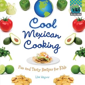 Cool Mexican Cooking: Fun and Tasty Recipes for Kids