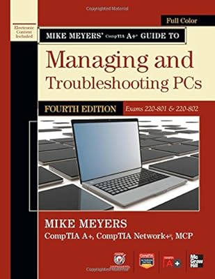 Mike Meyers' CompTIA A+ Guide to Managing and Troubleshooting PCs, Fourth Edition (Exam 220-801)