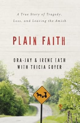 Plain Faith: A True Story of Tragedy, Loss and Leaving the Amish