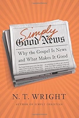 Simply Good News: Why the Gospel Is News and What Makes It Good