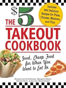 The $5 Takeout Cookbook: Good, Cheap Food for When You Want to Eat In