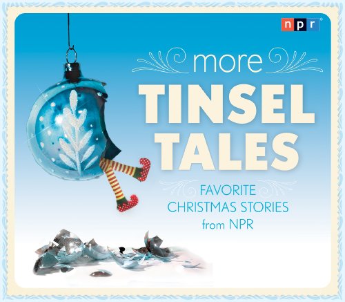 More Tinsel Tales: Favorite Christmas Stories from NPR by NPR                       ,