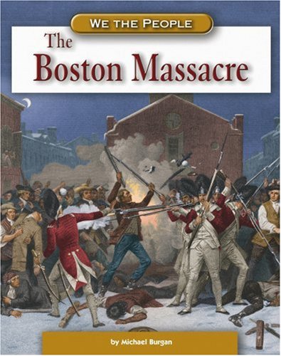 The Boston Massacre (We the People (Compass Point Books Hardcover)) by Michael Burgan