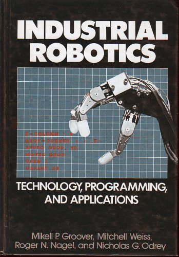 Industrial Robotics: Technology, Programming, and Applications by Mikell P. Groover