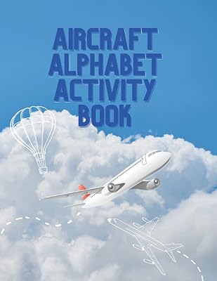 Aircraft Alphabet Activity Book: - 41 Fun Filled Activity Pages To Practice Handwriting and Coloring (Designed For Kids Ages 5-10)