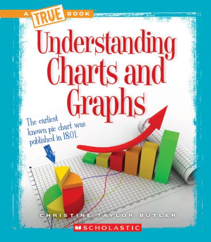 Understanding Charts and Graphs (True Books) by Christine Taylor-Butler