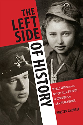 The Left Side of History: World War II and the Unfulfilled Promise of Communism in Eastern Europe by Kristen Ghodsee
