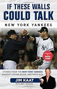 If These Walls Could Talk: New York Yankees: Stories from the New York Yankees Dugout, Locker Room, and Press Box by Jim Kaat                       ,