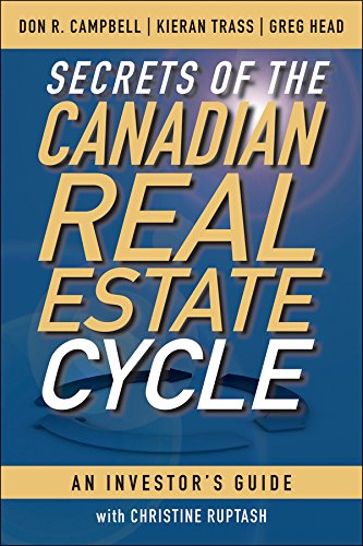 Secrets of the Canadian Real Estate Cycle: An Investor's Guide by Don R. Campbell