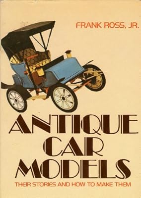 Antique Car Models: Their Stories and How to Make Them