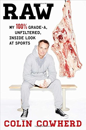 Raw: My 100% Grade-A, Unfiltered, Inside Look at Sports by Colin Cowherd