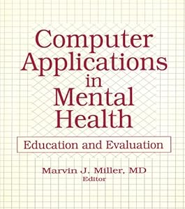 Computer Applications in Mental Health: Education and Evaluation by Marvin Miller