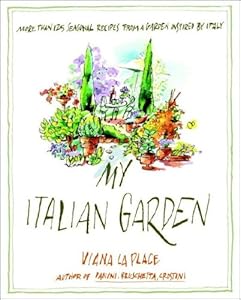 My Italian Garden: More than 125 Seasonal Recipes from a Garden Inspired by Italy