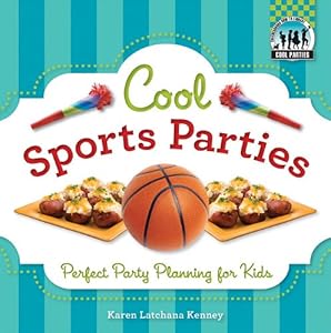 Cool Sports Parties: Perfect Party Planning for Kids