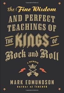 The Fine Wisdom and Perfect Teachings of the Kings of Rock and Roll: A Memoir