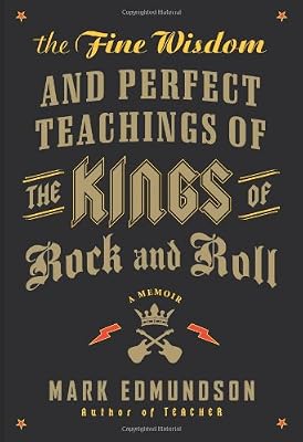 The Fine Wisdom and Perfect Teachings of the Kings of Rock and Roll: A Memoir
