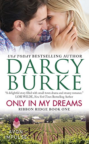 Only In My Dreams: Ribbon Ridge Book One by Darcy Burke