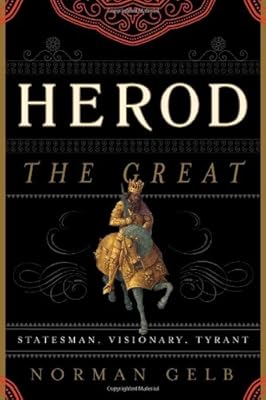 Herod the Great: Statesman, Visionary, Tyrant