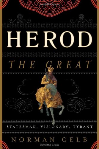 Herod the Great: Statesman, Visionary, Tyrant by Norman Gelb