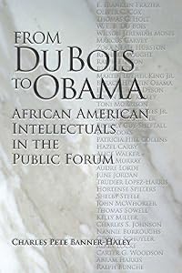 From Du Bois to Obama: African American Intellectuals in the Public Forum