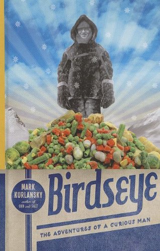 Birdseye: The Adventures of a Curious Man by Mark Kurlansky