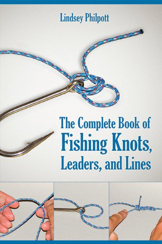 Complete Book of Fishing Knots, Lines, and Leaders by Lindsey Philpott