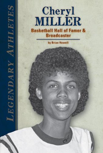 Cheryl Miller: Basketball Hall of Famer &amp; Broadcaster by Brian Howell