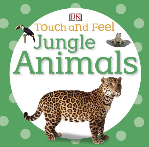 Touch and Feel: Jungle Animals by DK