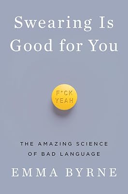 Swearing Is Good for You: The Amazing Science of Bad Language