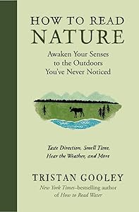 How to Read Nature: Awaken Your Senses to the Outdoors You’ve Never Noticed (Natural Navigation)