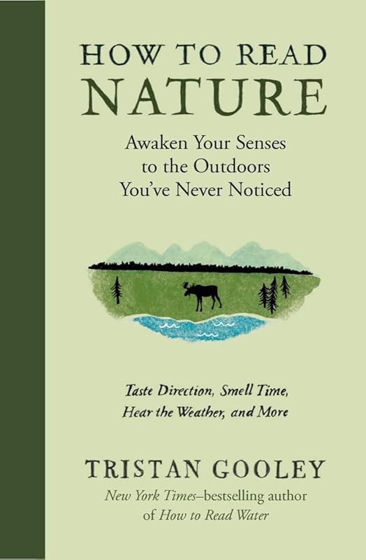 How to Read Nature: Awaken Your Senses to the Outdoors You’ve Never Noticed (Natural Navigation) by Tristan Gooley