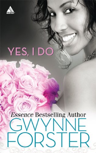 Yes, I Do: Now and Forever Love for a Lifetime A Perfect Match (Arabesque) by Gwynne Forster