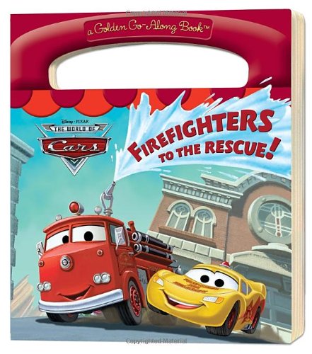 Firefighters to the Rescue! (Disney/Pixar Cars) (a Golden Go-Along Book) by Frank Berrios