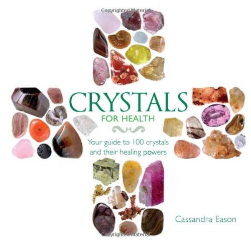 Crystals for Health: Your Guide to 100 Crystals and Their Healing Powers by Cassandra Eason