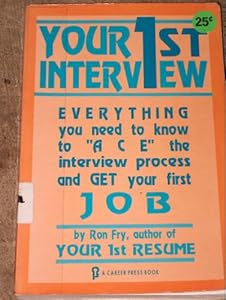 Your First Interview: Everything You Need to Know to Ace the Interview Process and Get Your First Job