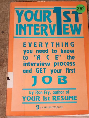 Your First Interview: Everything You Need to Know to Ace the Interview Process and Get Your First Job by Ron Fry