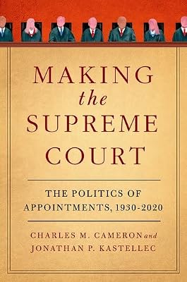 Making the Supreme Court: The Politics of Appointments, 1930-2020
