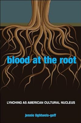 Blood at the Root: Lynching as American Cultural Nucleus