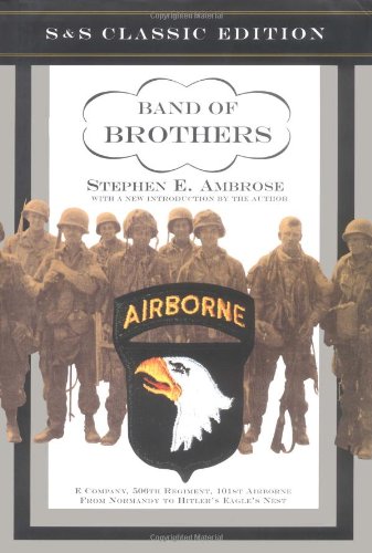Band of Brothers : E Company, 506th Regiment, 101st Airborne from Normandy to Hitler's Eagle's Nest by Stephen E. Ambrose