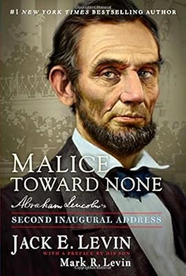 Malice Toward None: Abraham Lincoln's Second Inaugural Address