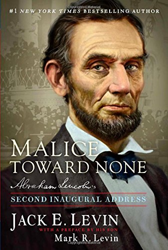 Malice Toward None: Abraham Lincoln's Second Inaugural Address by Jack E. Levin
