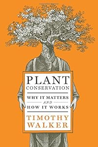 Plant Conservation: Why It Matters and How It Works by Timothy Walker