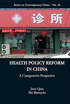 Health Policy Reform In China: A Comparative Perspective (Series On Contemporary China Book 36)